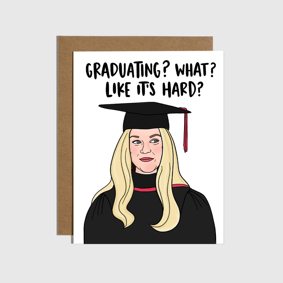 Graduating? What? Like It's Hard? Card